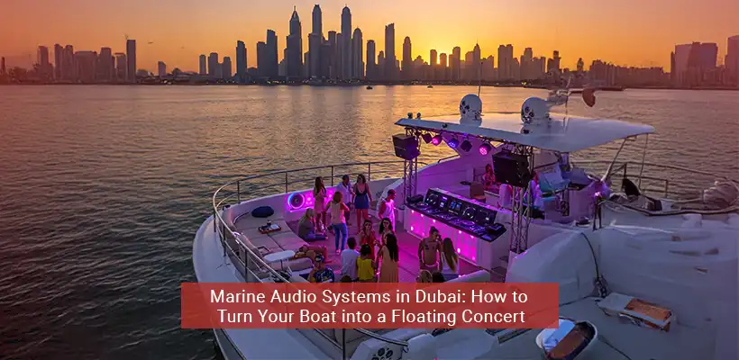 Marine Audio Systems in Dubai